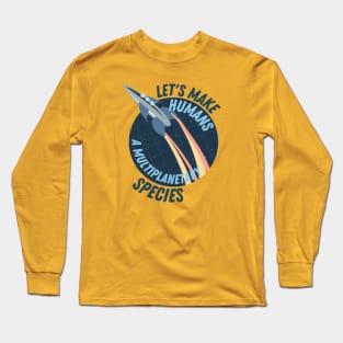 Let's make Humans a multiplanetary species Long Sleeve T-Shirt